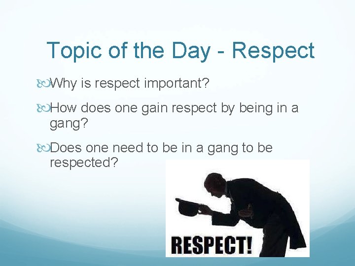 Topic of the Day - Respect Why is respect important? How does one gain