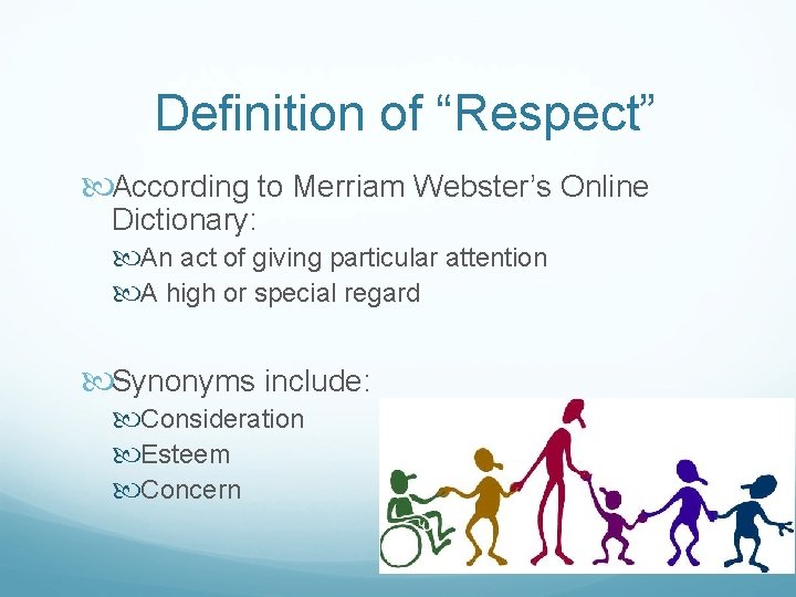 Definition of “Respect” According to Merriam Webster’s Online Dictionary: An act of giving particular