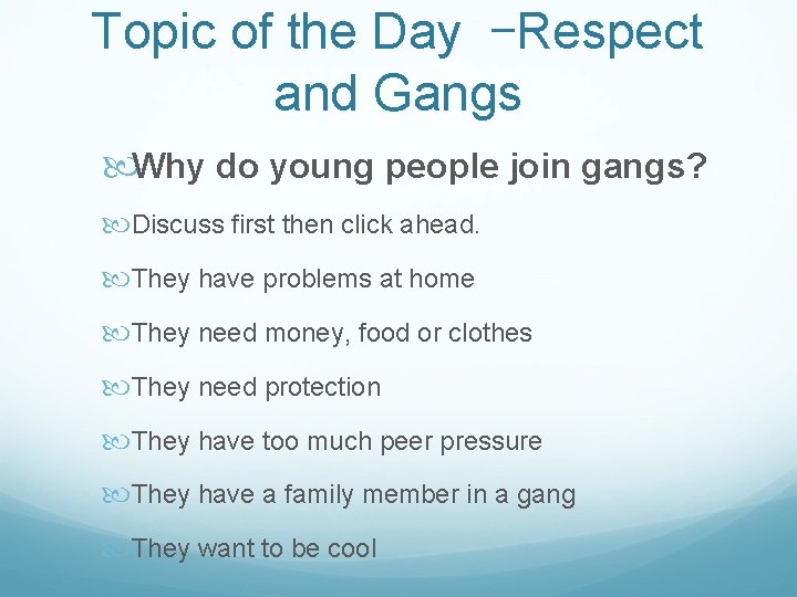 Topic of the Day –Respect and Gangs Why do young people join gangs? Discuss