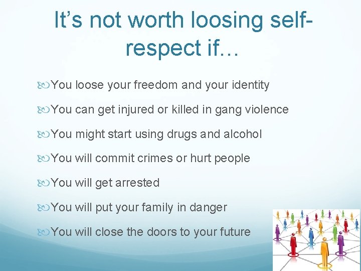 It’s not worth loosing selfrespect if… You loose your freedom and your identity You