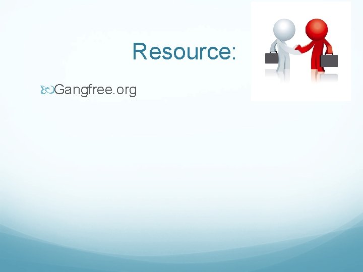 Resource: Gangfree. org 