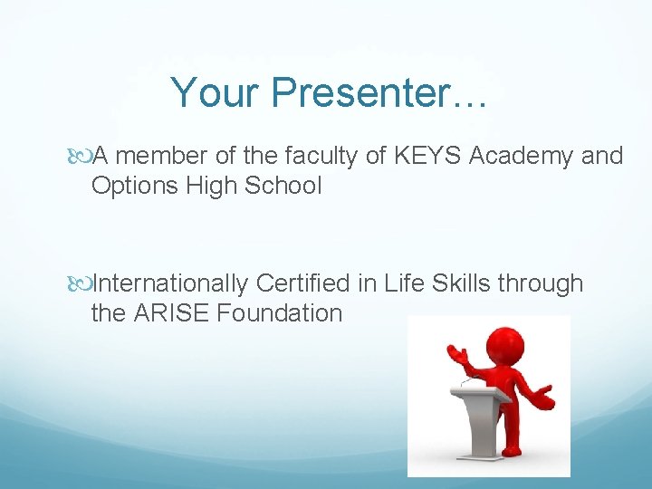 Your Presenter… A member of the faculty of KEYS Academy and Options High School
