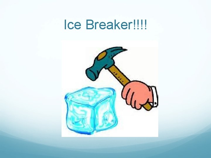 Ice Breaker!!!! 