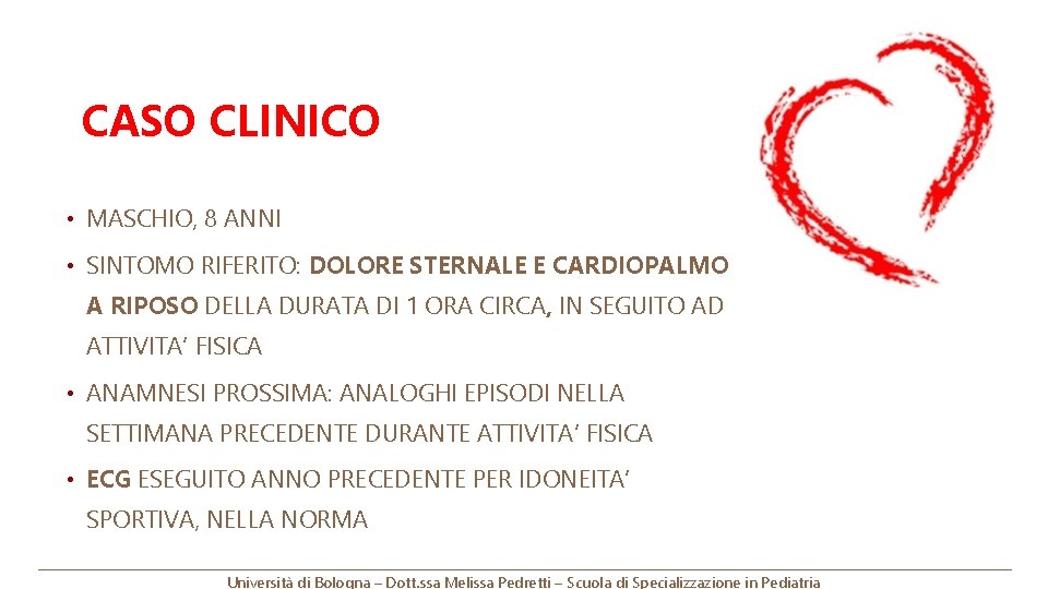 CASO CLINICO • MASCHIO, 8 ANNI • SINTOMO RIFERITO: DOLORE STERNALE E CARDIOPALMO A