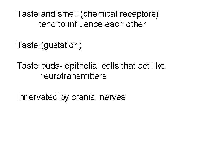 Taste and smell (chemical receptors) tend to influence each other Taste (gustation) Taste buds-