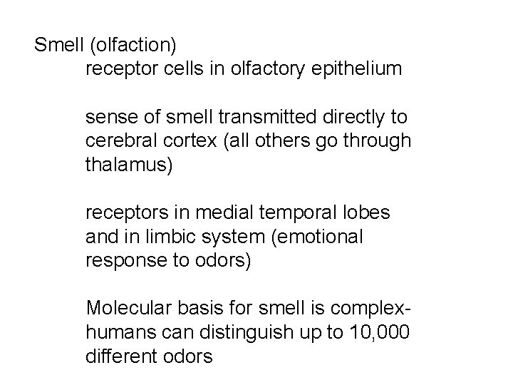 Smell (olfaction) receptor cells in olfactory epithelium sense of smell transmitted directly to cerebral