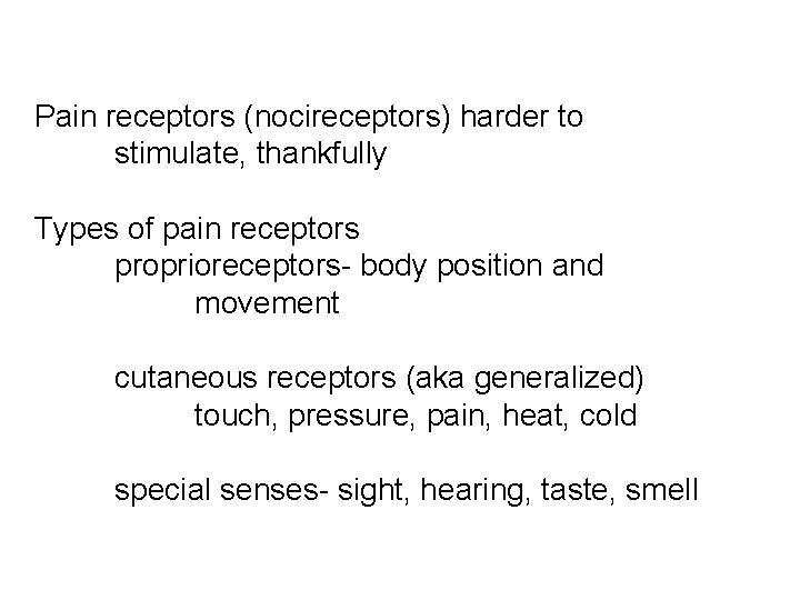 Pain receptors (nocireceptors) harder to stimulate, thankfully Types of pain receptors proprioreceptors- body position
