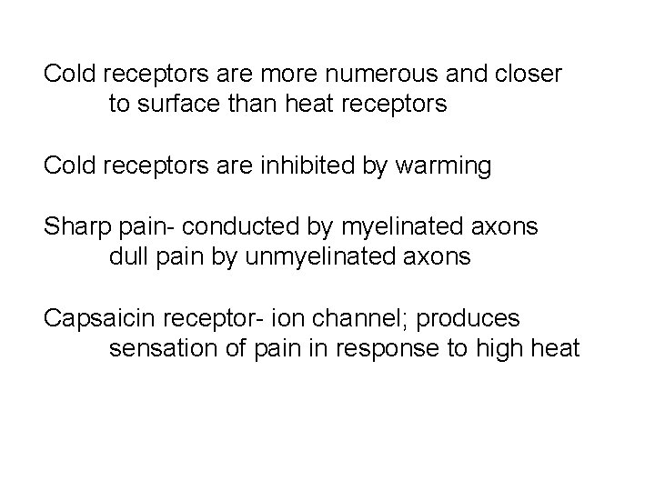 Cold receptors are more numerous and closer to surface than heat receptors Cold receptors