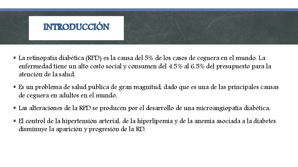 INTRODUCCIÓN § La retinopatía diabética (RPD) es la causa del 5% de los casos