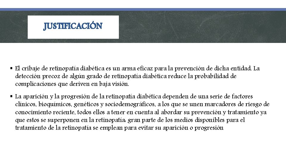 JUSTIFICACIÓN § El cribaje de retinopatía diabética es un arma eficaz para la prevención