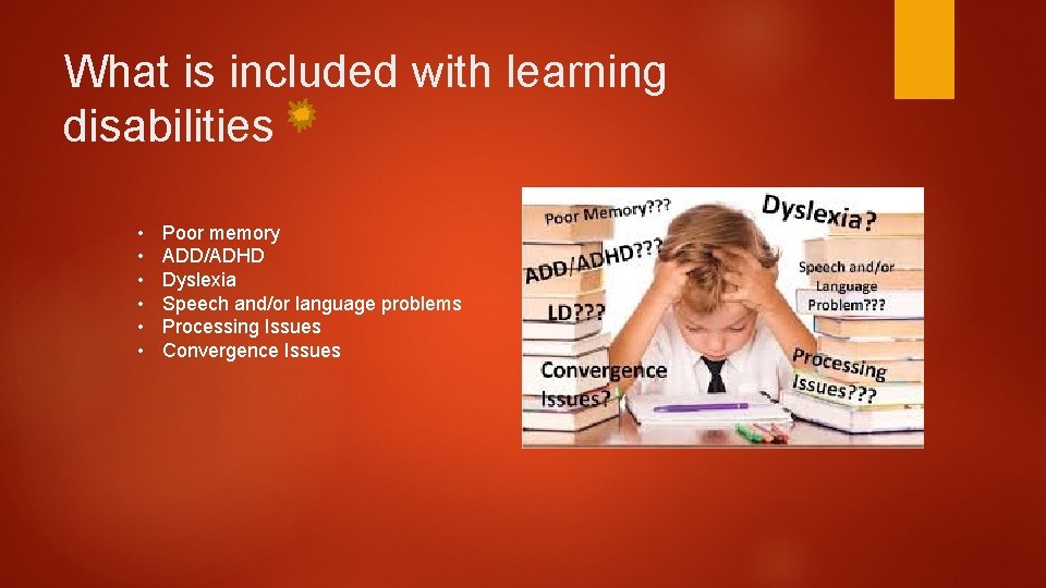 What is included with learning disabilities • • • Poor memory ADD/ADHD Dyslexia Speech