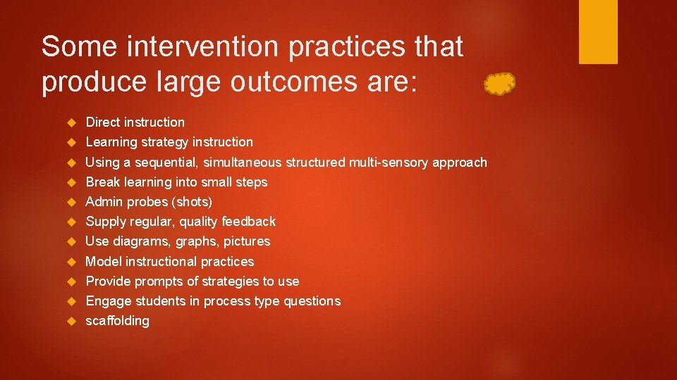 Some intervention practices that produce large outcomes are: Direct instruction Learning strategy instruction Using