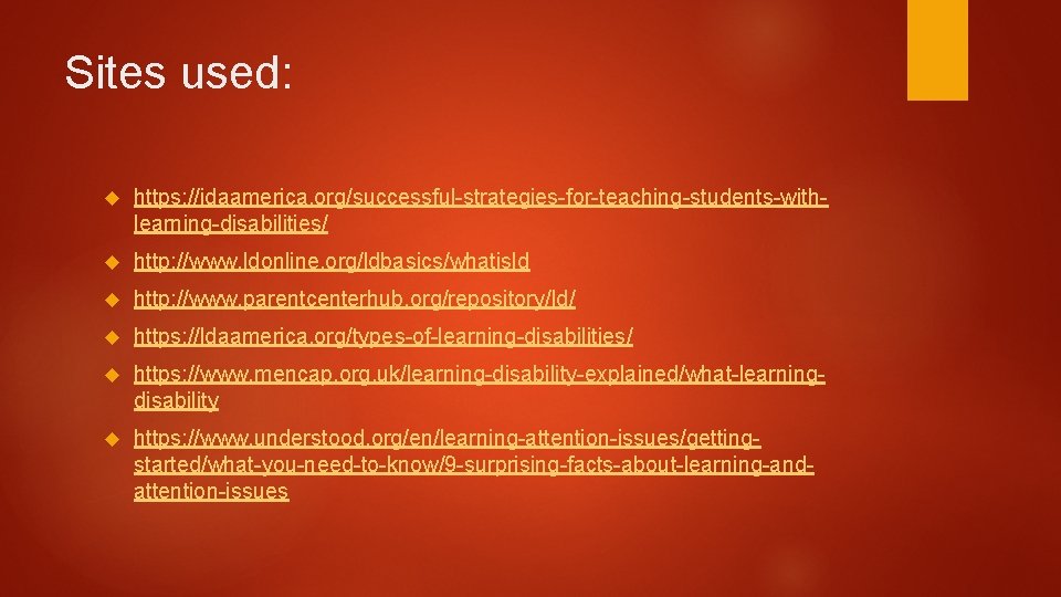 Sites used: https: //idaamerica. org/successful-strategies-for-teaching-students-withlearning-disabilities/ http: //www. ldonline. org/ldbasics/whatisld http: //www. parentcenterhub. org/repository/ld/ https: