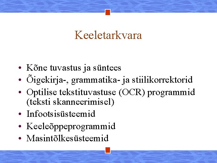 Keeletarkvara • Kõne tuvastus ja süntees • Õigekirja-, grammatika- ja stiilikorrektorid • Optilise tekstituvastuse