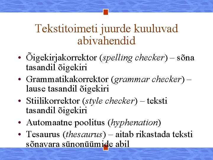 Tekstitoimeti juurde kuuluvad abivahendid • Õigekirjakorrektor (spelling checker) – sõna tasandil õigekiri • Grammatikakorrektor