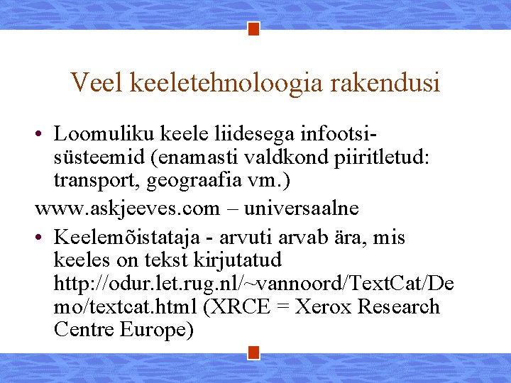 Veel keeletehnoloogia rakendusi • Loomuliku keele liidesega infootsisüsteemid (enamasti valdkond piiritletud: transport, geograafia vm.