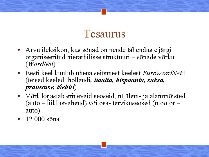 Tesaurus • Arvutileksikon, kus sõnad on nende tähenduste järgi organiseeritud hierarhilisse struktuuri – sõnade