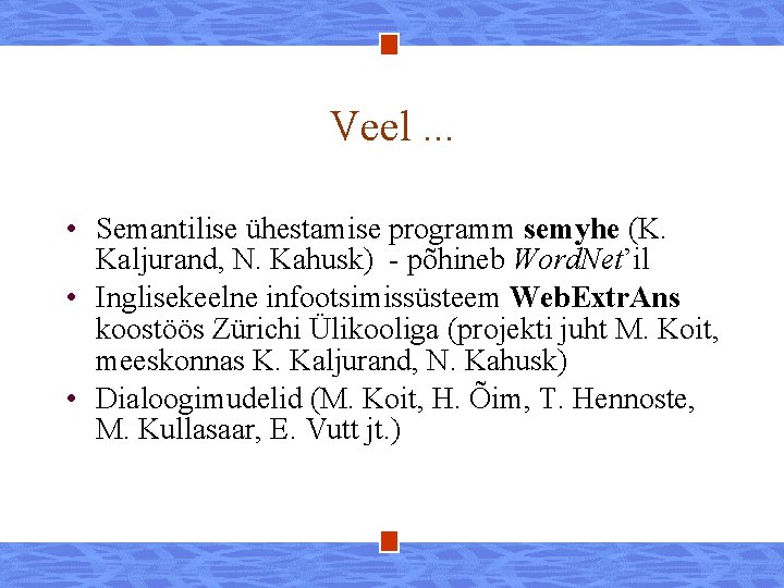 Veel. . . • Semantilise ühestamise programm semyhe (K. Kaljurand, N. Kahusk) - põhineb