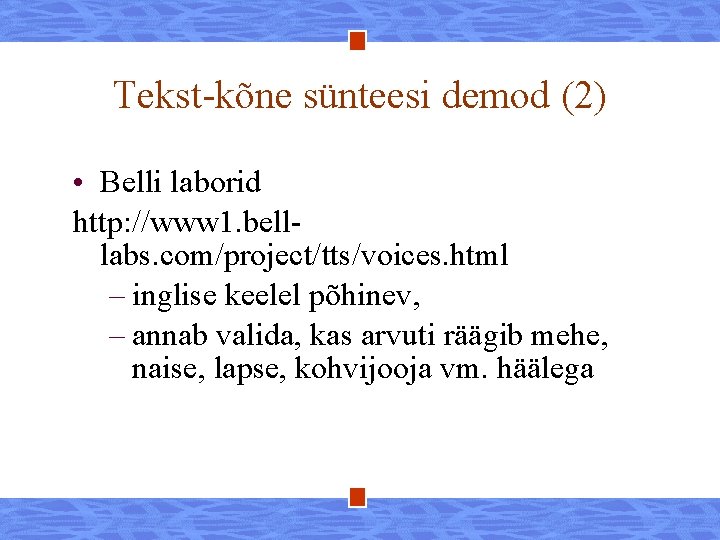 Tekst-kõne sünteesi demod (2) • Belli laborid http: //www 1. belllabs. com/project/tts/voices. html –
