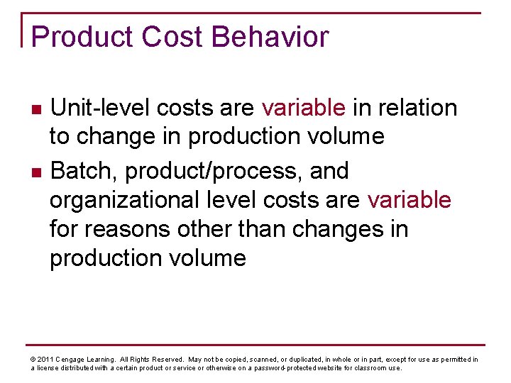 Product Cost Behavior Unit-level costs are variable in relation to change in production volume