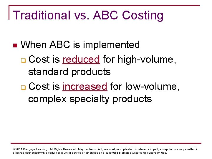 Traditional vs. ABC Costing n When ABC is implemented q Cost is reduced for