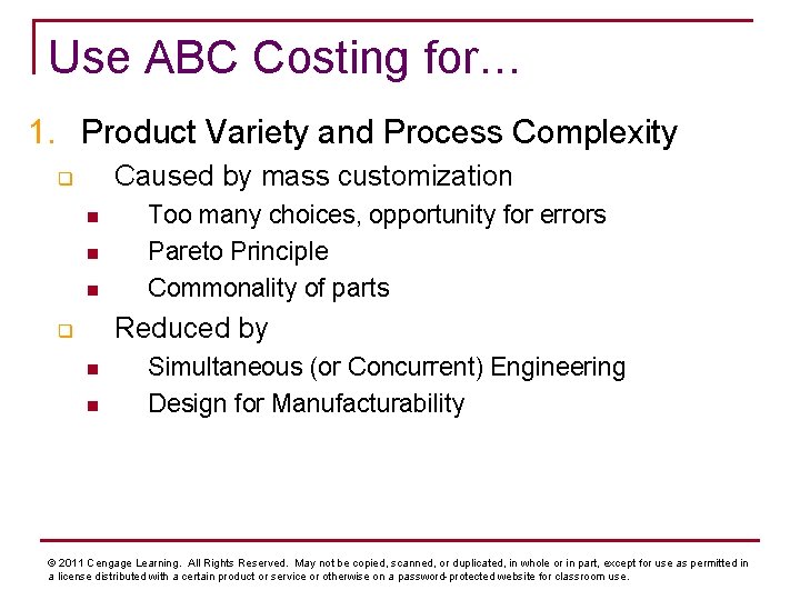 Use ABC Costing for… 1. Product Variety and Process Complexity Caused by mass customization