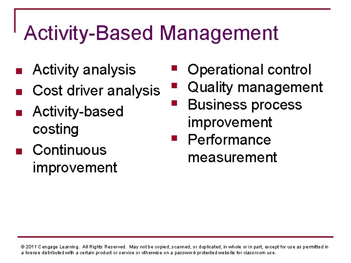 Activity-Based Management n n Activity analysis Cost driver analysis Activity-based costing Continuous improvement §