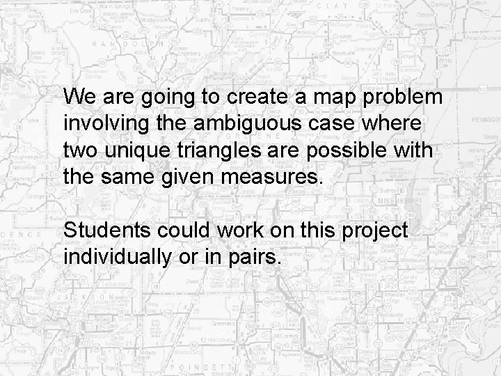 We are going to create a map problem involving the ambiguous case where two We are going to create a map problem involving the ambiguous case where two