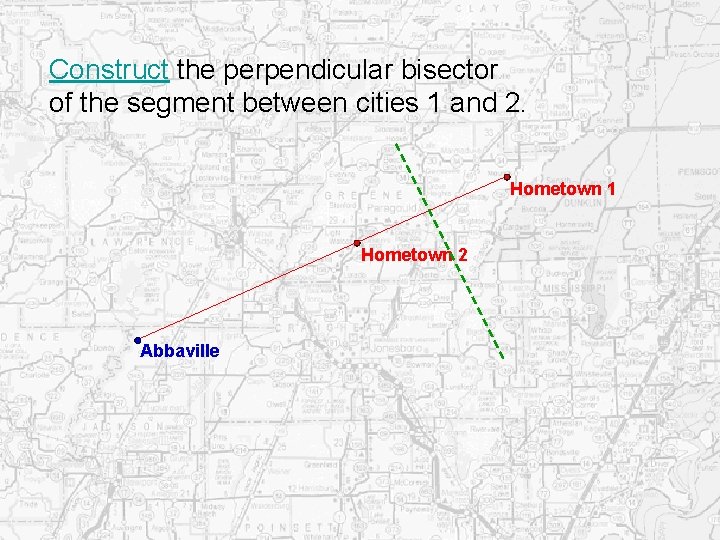 Construct the perpendicular bisector of the segment between cities 1 and 2. Hometown 1 Construct the perpendicular bisector of the segment between cities 1 and 2. Hometown 1