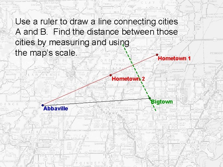 Use a ruler to draw a line connecting cities A and B. Find the