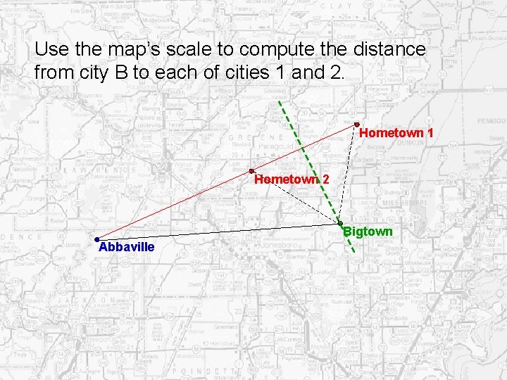 Use the map’s scale to compute the distance from city B to each of