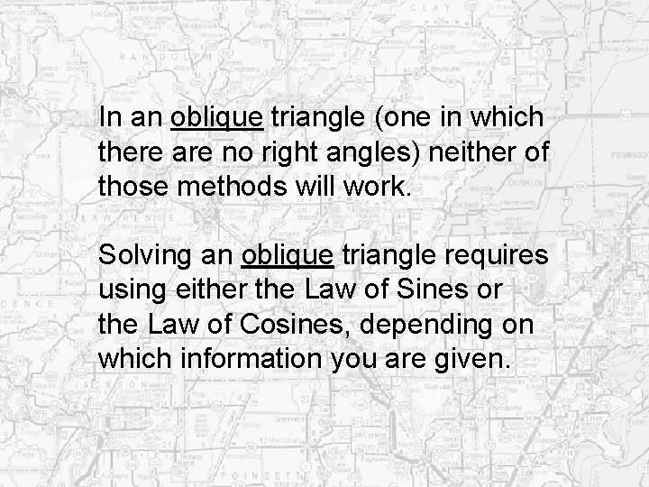 In an oblique triangle (one in which there are no right angles) neither of