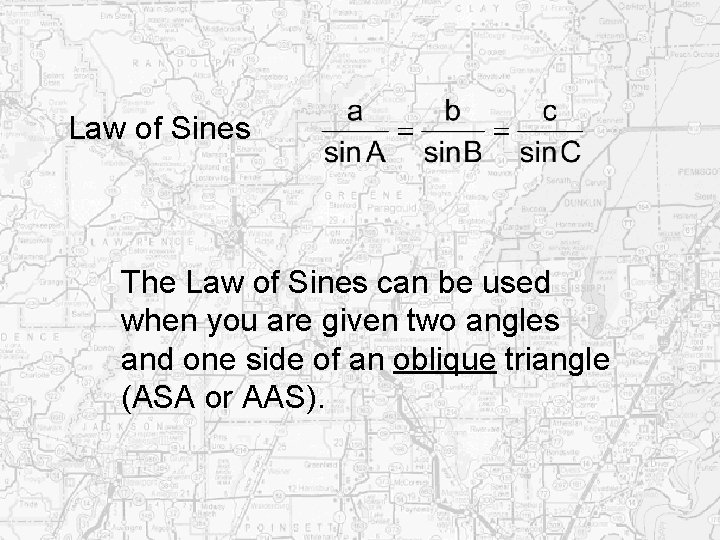 Law of Sines The Law of Sines can be used when you are given