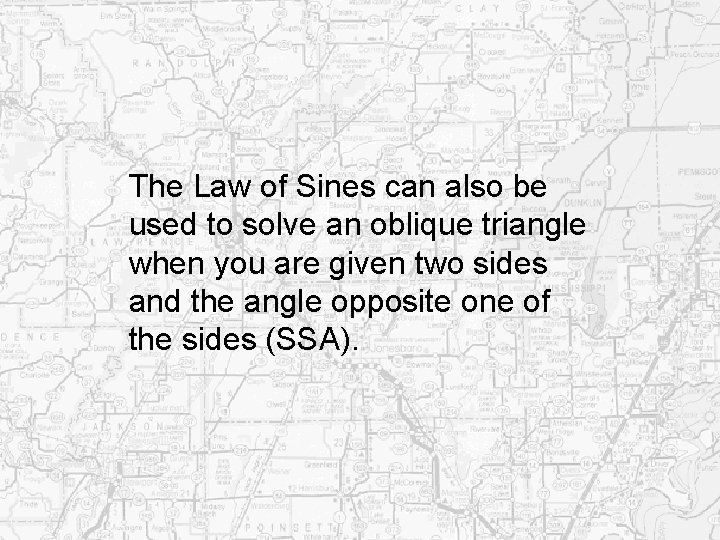 The Law of Sines can also be used to solve an oblique triangle when