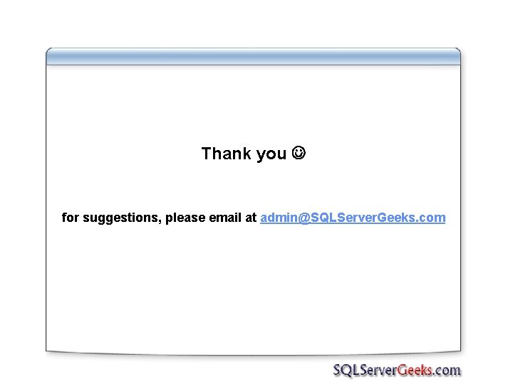 Thank you for suggestions, please email at admin@SQLServer. Geeks. com 