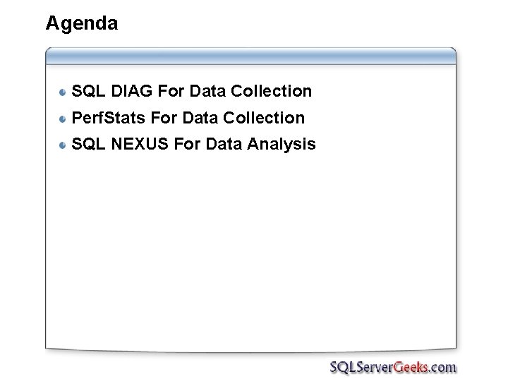 Agenda SQL DIAG For Data Collection Perf. Stats For Data Collection SQL NEXUS For
