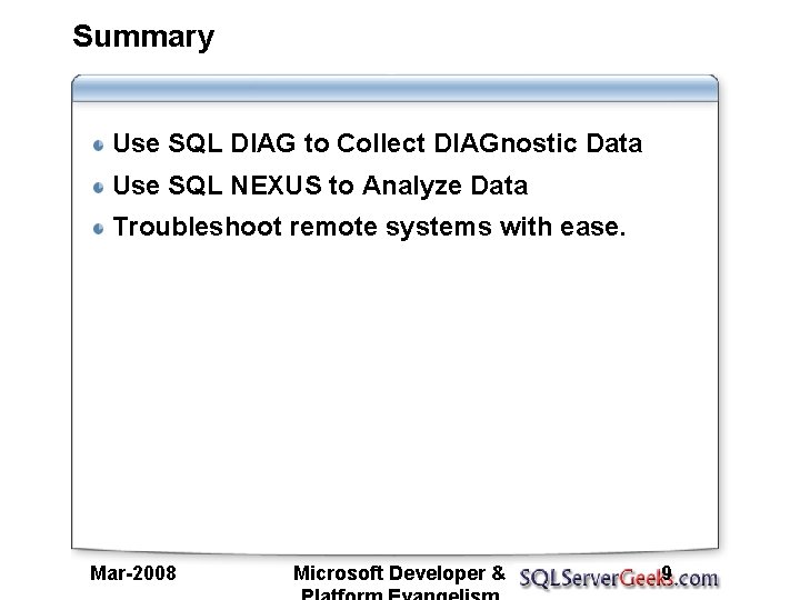 Summary Use SQL DIAG to Collect DIAGnostic Data Use SQL NEXUS to Analyze Data