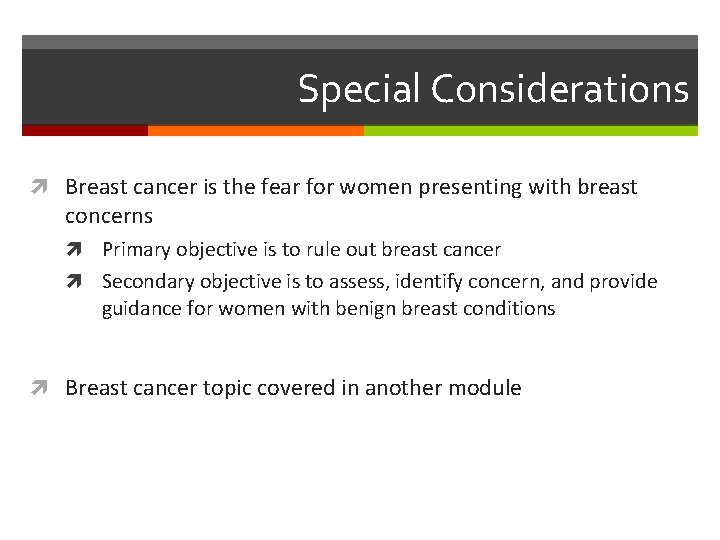 Special Considerations Breast cancer is the fear for women presenting with breast concerns Primary
