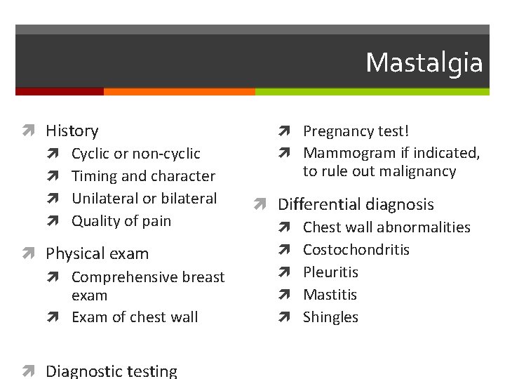 Mastalgia History Cyclic or non-cyclic Timing and character Unilateral or bilateral Quality of pain