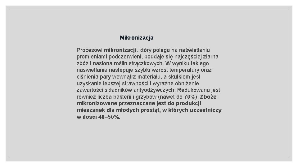 Mikronizacja Procesowi mikronizacji, który polega na naświetlaniu promieniami podczerwieni, poddaje się najczęściej ziarna zbóż