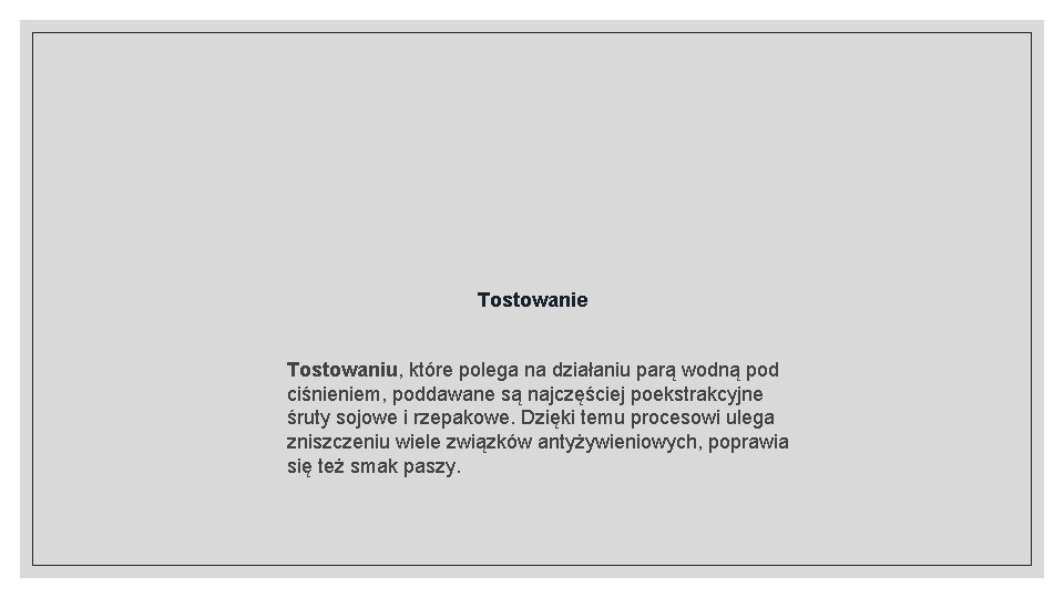 Tostowanie Tostowaniu, które polega na działaniu parą wodną pod ciśnieniem, poddawane są najczęściej poekstrakcyjne