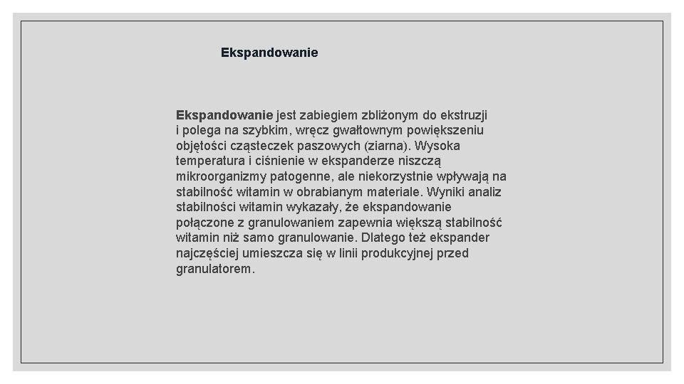 Ekspandowanie jest zabiegiem zbliżonym do ekstruzji i polega na szybkim, wręcz gwałtownym powiększeniu objętości