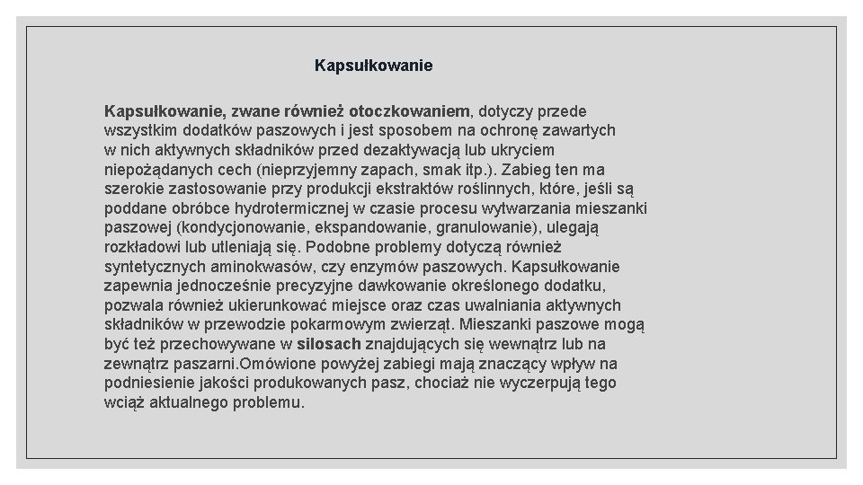 Kapsułkowanie, zwane również otoczkowaniem, dotyczy przede wszystkim dodatków paszowych i jest sposobem na ochronę