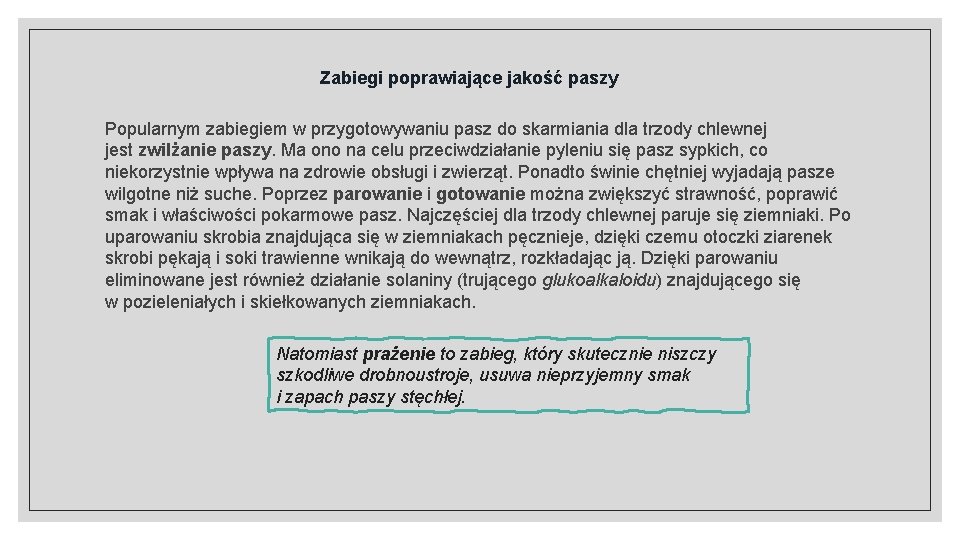 Zabiegi poprawiające jakość paszy Popularnym zabiegiem w przygotowywaniu pasz do skarmiania dla trzody chlewnej