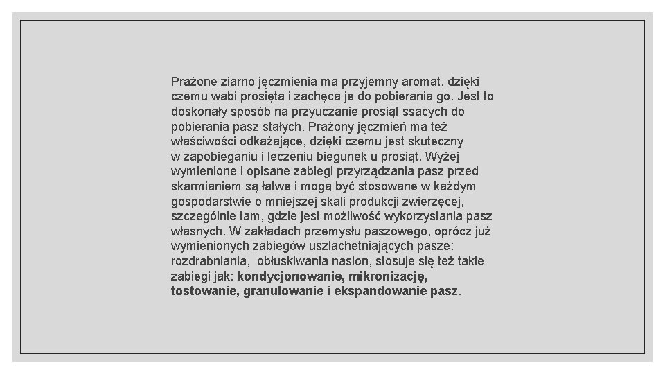 Prażone ziarno jęczmienia ma przyjemny aromat, dzięki czemu wabi prosięta i zachęca je do