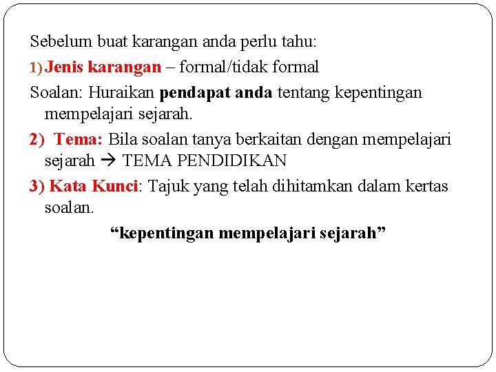 Sebelum buat karangan anda perlu tahu: 1) Jenis karangan – formal/tidak formal Soalan: Huraikan