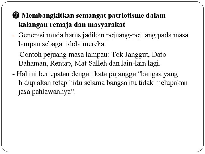 ❷ Membangkitkan semangat patriotisme dalam kalangan remaja dan masyarakat - Generasi muda harus jadikan