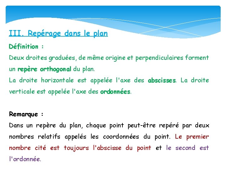 III. Repérage dans le plan Définition : Deux droites graduées, de même origine et