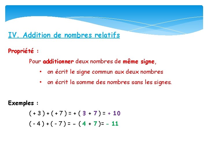 IV. Addition de nombres relatifs Propriété : Pour additionner deux nombres de même signe,