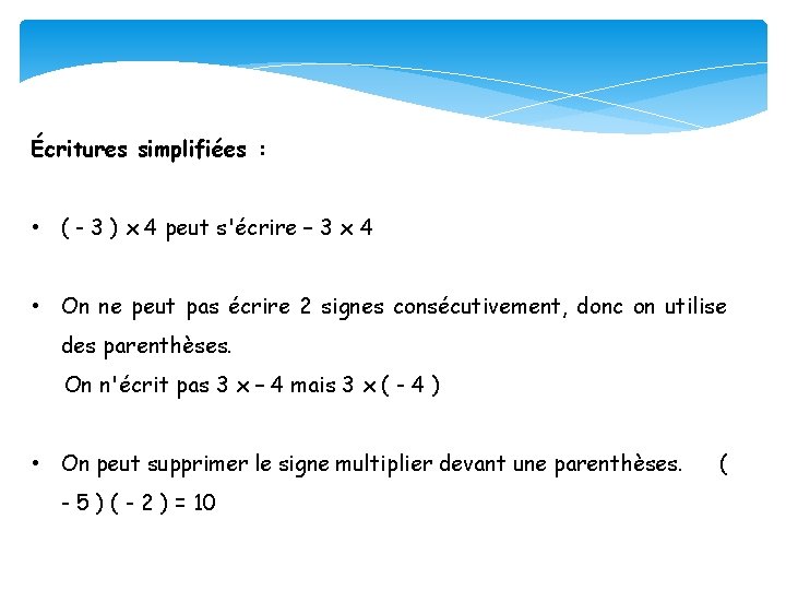Écritures simplifiées : • ( - 3 ) x 4 peut s'écrire – 3
